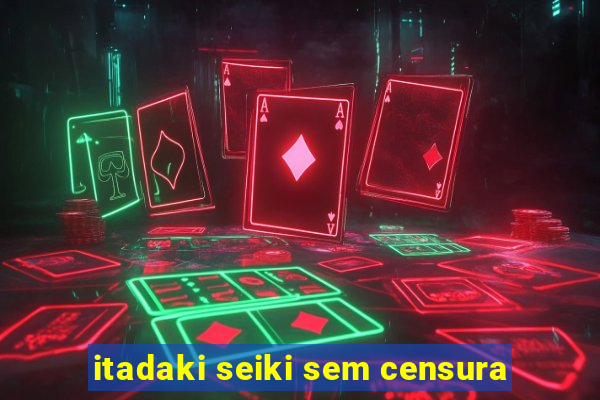 itadaki seiki sem censura